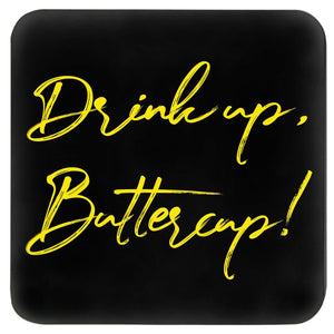 drink up buttercup coaster